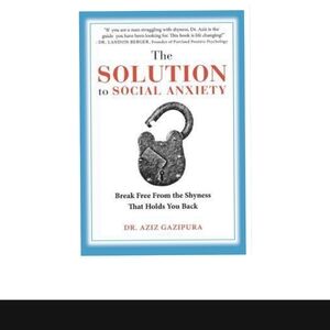 The Solution to Social Anxiety Book By Dr. Aziz Gazipura